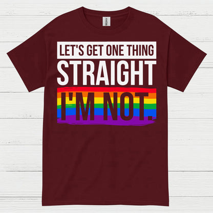 Lets Get One Thing Straight Im Not Pride T Shirt