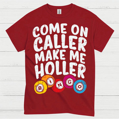 Come On Caller Make Me Holler Quote T Shirt