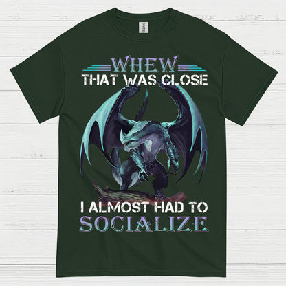 Whew That Was Close I Almost Had To Socialize Dragon T Shirt