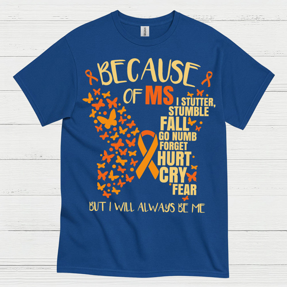 Because Of Multiple Sclerosis T Shirt