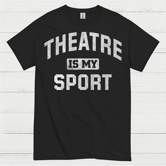 Theatre Is My Sport T Shirt
