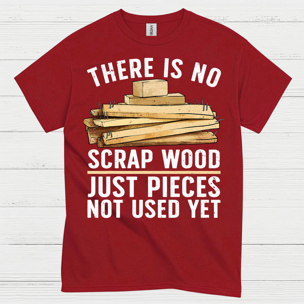 There Is No Scrap Wood T Shirt