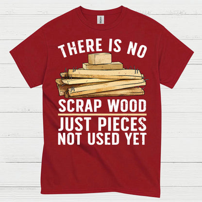 There Is No Scrap Wood T Shirt