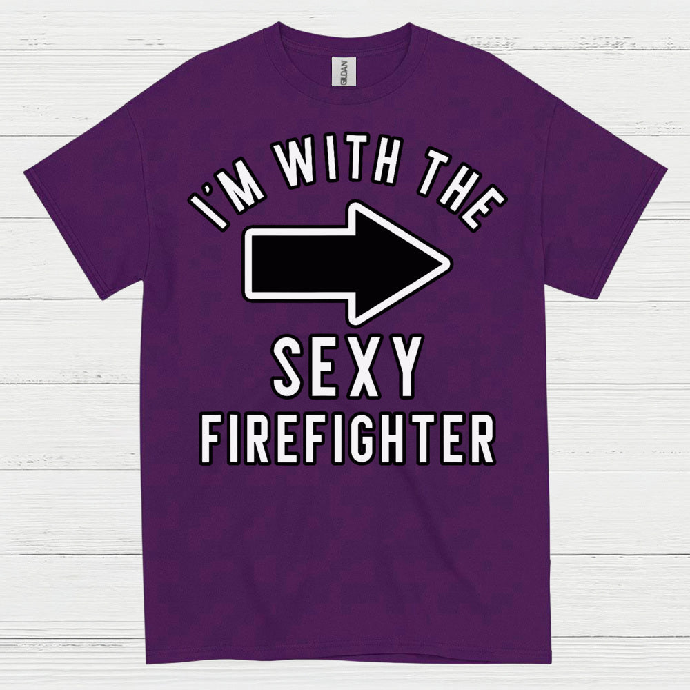 I’m With The Sexy Firefighter T Shirt