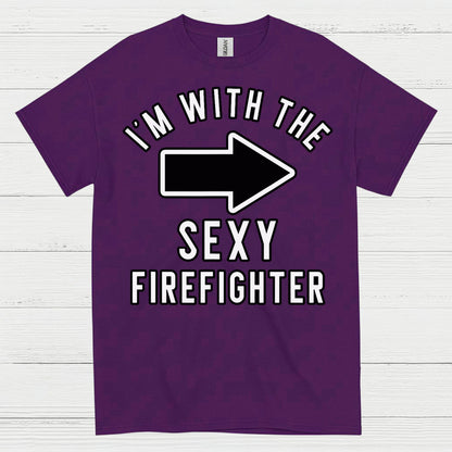 I’m With The Sexy Firefighter T Shirt